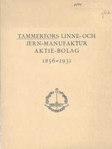 Tammerfors Linne- och Jern-Manufaktur Aktie-Bolag 1856-1931