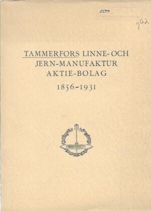 Tammerfors Linne- och Jern-Manufaktur Aktie-Bolag 1856-1931