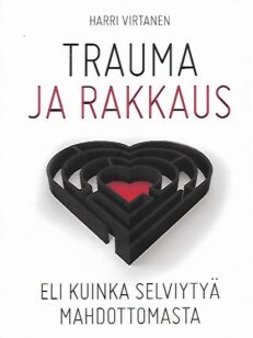 Trauma ja rakkaus – Eli kuinka selvitä mahdottomasta