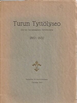 Turun Tyttölyseo (Turun Suomalainen Tyttökoulu) 1882-1932