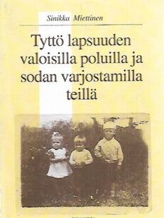 Tyttö lapsuuden valoisilla poluilla ja sodan varjostamilla teillä