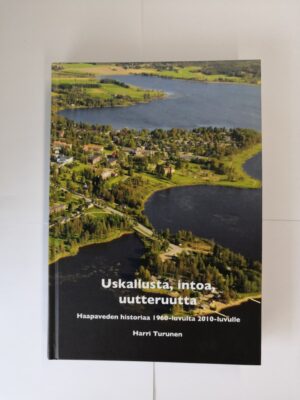 Uskallusta, intoa, uutteruutta – Haapaveden historiaa 1960-luvulta 2010-luvulle