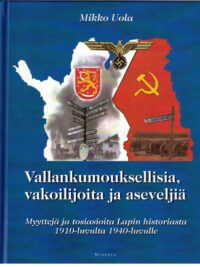 Vallankumouksellisia, vakoilijoita ja aseveljiä - Myyttejä ja tosiasioita Lapin historiasta 1910-luvulta 1940 luvulle