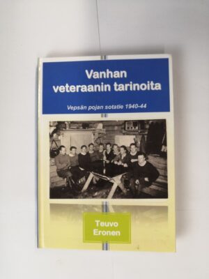 Vanhan Veteraanin Tarinoita: Vepsän pojan sotatie 1940-44
