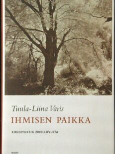 Ihmisen paikka - Kirjoituksia 2000-luvulta (signeeraus)