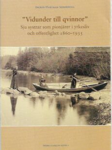 "Vidunder till qvinnor" Sju systrar somn pionjärer i yrkesliv och offrentlighet 1860-1935