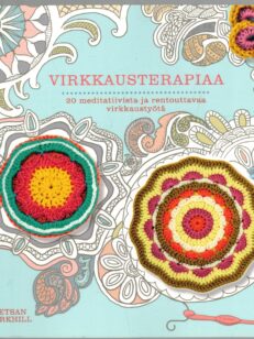 Virkkausterapiaa - 20 meditatiivista ja rentouttavaa virkkaustyötä