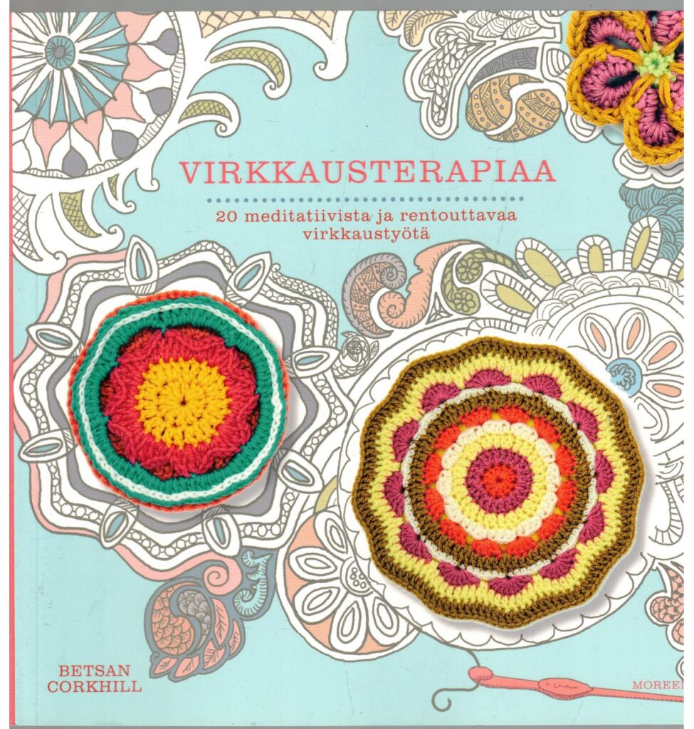 Virkkausterapiaa - 20 meditatiivista ja rentouttavaa virkkaustyötä