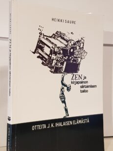 Zen ja kirjapainon siirtämisen taito - otteita J. K. Ihalaisen elämästä