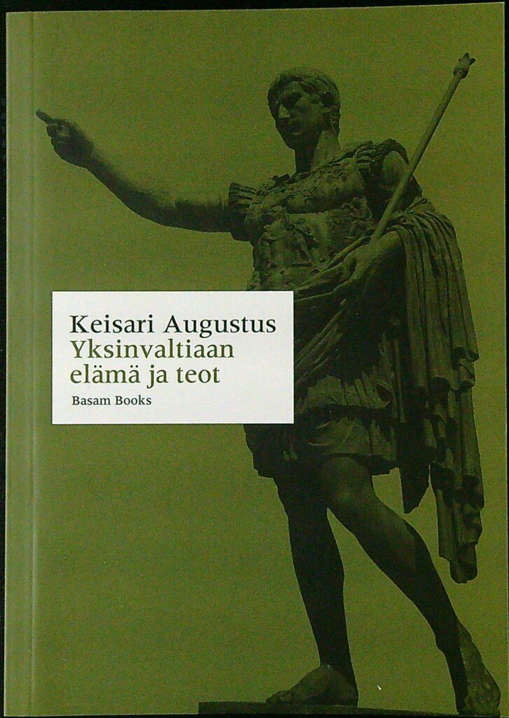 Keisari Augustus - Yksinvaltiaan elämä ja teot