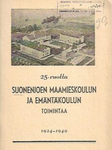 25-vuotta Suonenjoen maamieskoulun ja emäntäkoulun toimintaa 1924-1949