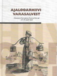 Ajalooarhiivi varasalvest - Dokumente Eesti ajaloost Rootsi ja Vene ajal (17.-20. sajandi algul)