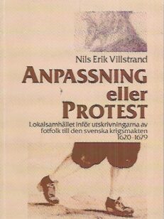 Anpassning eller protest - Lokalsamhället inför utskrivningarna av fotfolk till den svenska krigsmakten 1620-1679