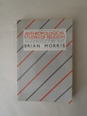 Anthropological Studies of Religion - An Introductory Text