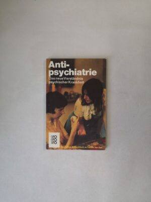 Antipsychiatrie: Das neue Verständnis psychischer Krankheit