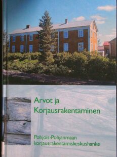 Arvot ja korjausrakentaminen - Pohjois-pohjanmaan korjausrakentamiskeskushanke