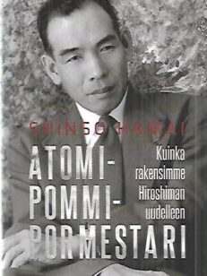 Atomipommimestari - Kuinka rakensimme Hiroshiman uudelleen