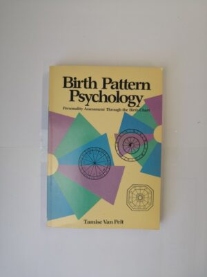 Birth Pattern Psychology: Personality Assessment Through the Birth Chart