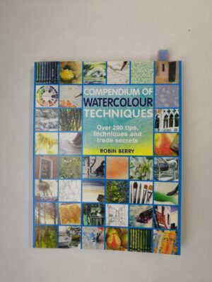 Compendium of Watercolour Techniques: 200 Tips, Techniques and Trade Secrets