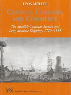 Consuls, Corsairs and Commerce - The Swedish Consular Service and Long-distance Shipping 1720-1815