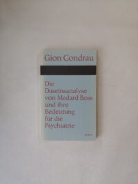 Die Daseinsanalyse von Medard Boss und ihre Bedeutung für die Psychiatrie