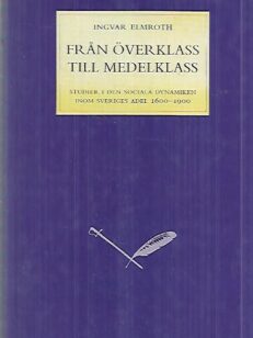 Från överklass till medelklass - Studier i den social dynamiken inom Sveriges adel 1600-1900