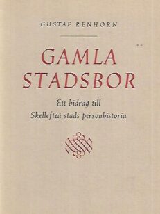 Gamla stadsbor - Ett bidrag till Skellefteå stads personhistoria