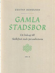 Gamla stadsbor - Ett bidrag till Skellefteå stads personhistoria del II