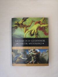 Gudar och gudinnor i antik mytologi: 100 gestalter och myter du bör känna till