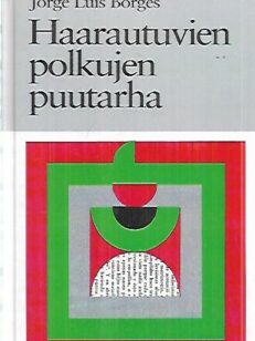 Haarautuvien polkujen puutarha - Esseitä, juttuja, tarinoita