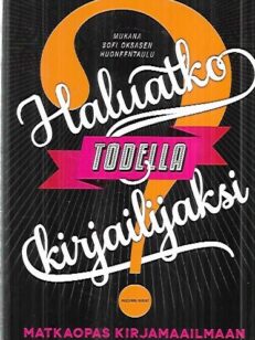 Haluatko todella kirjailijaksi? - Matkaopas kirjamaailmaan