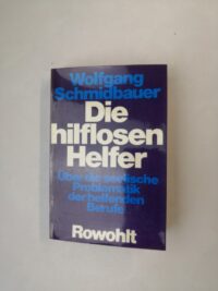 Hilflose Helfer: Über die seelische Problematik der helfenden Berufe