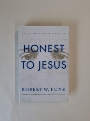 Honest to Jesus - Jesus for a New Millennium