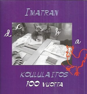 Imatran koululaitos 100 vuotta - Kansanopetuksesta ammattikorkeakouluun : Imatran koululaitoksen historiikki 1896-1996