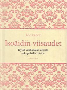 Isoäidin viisaudet - Hyviä vanhanajan ohjeita sukupolvilta toisille