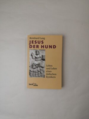 Jesus der Hund: Leben und Lehre eines jüdischen Kynikers