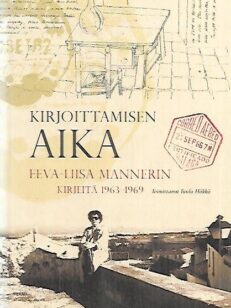 Kirjoittamisen aika - Eeva-Liisa Mannerin kirjeitä 1963-1969