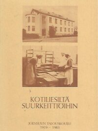 Kotiliesiltä suurkeittiöihin : Joensuun talouskoulu 1919-1983