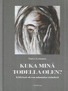 Kuka minä todella olen? - Kätkössä olevaa minuutta etsimässä