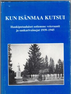 Kun isänmaa kutsui - Haukiputaalaiset sotiemme veteraanit ja sankarivainajat 1939-1945