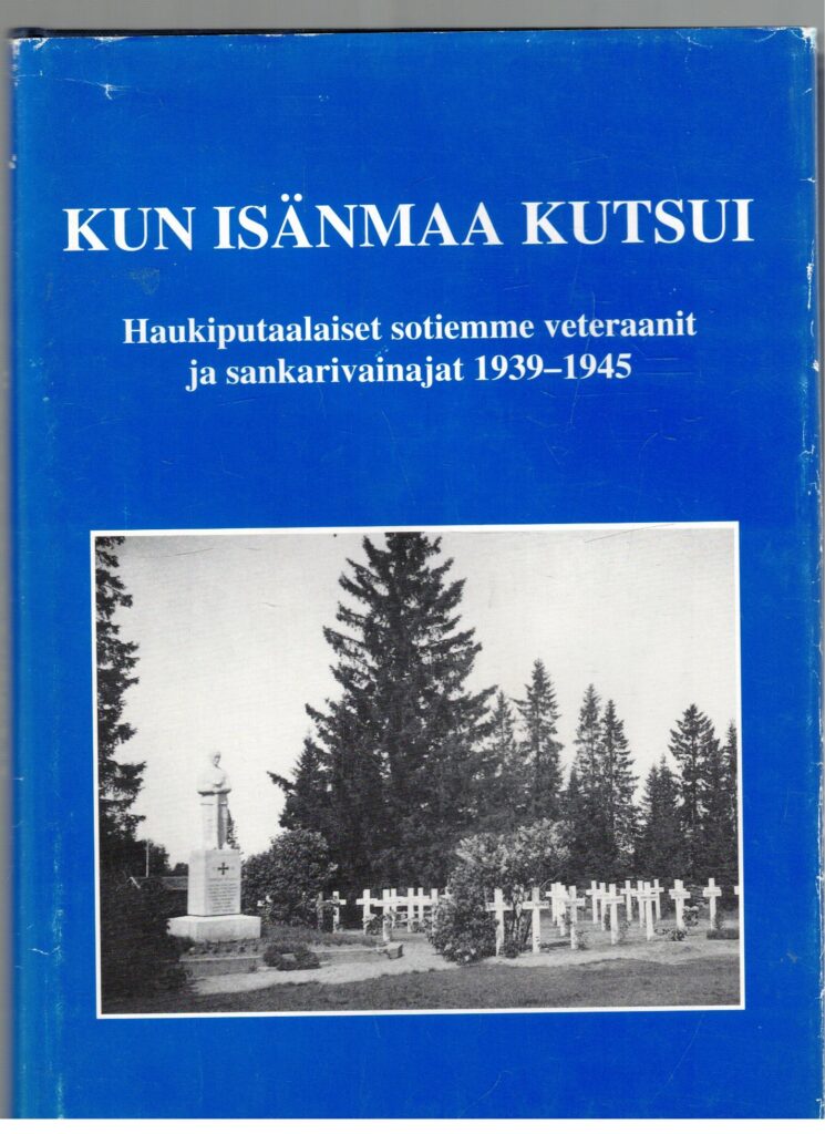 Kun isänmaa kutsui - Haukiputaalaiset sotiemme veteraanit ja sankarivainajat 1939-1945