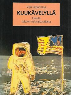 Kuukävelyllä - Esseitä taiteen tulevaisuudesta