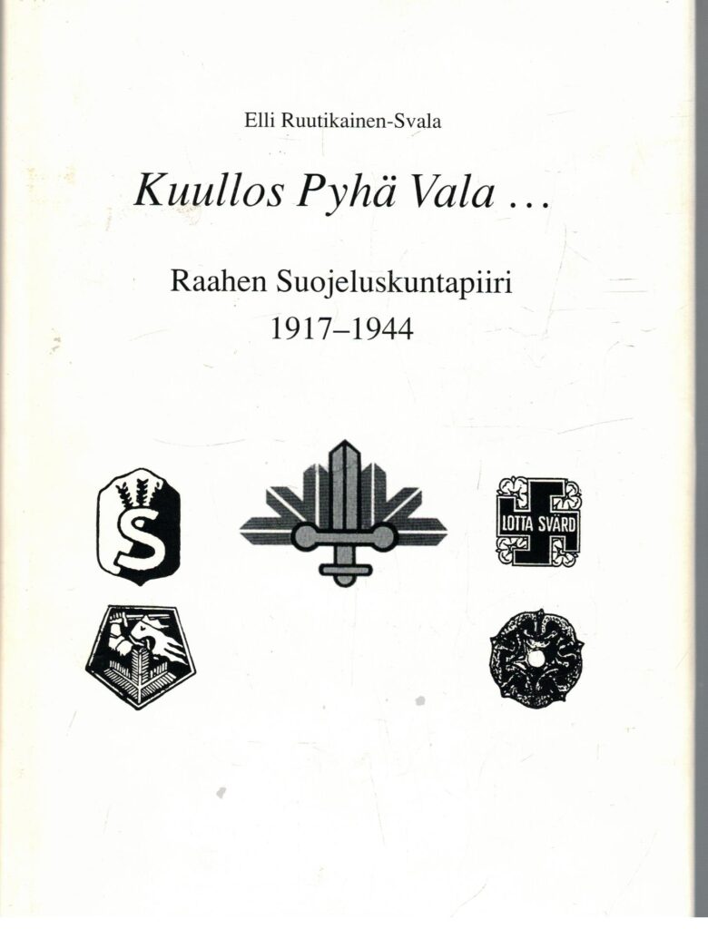 Kuullos Pyhä Vala... Raahen Suojeluskuntapiiri 1917-1944