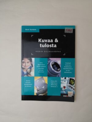 Kuvaa & tulosta: Kodin digikuvaopas