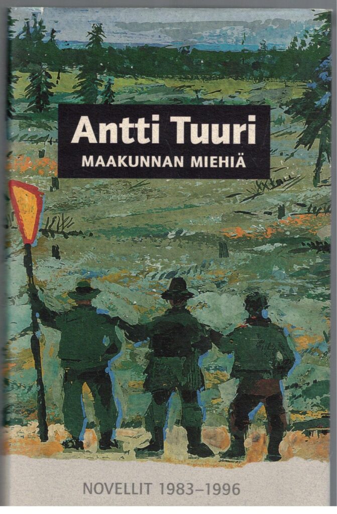 Maakunnan miehiä - Novellit 1983-1996 - Sammuttajat Vääpeli Matala lentää Suomi elää metsistään