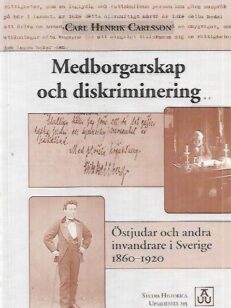 Medborgarskap och diskriminering - Östjudar och andra invandrare i Sverige 1860-1920