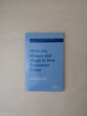 Medicine, Miracle and Magic in New Testament Times