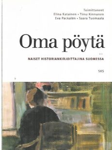 Oma pöytä - Naiset historiankirjoittajina Suomessa