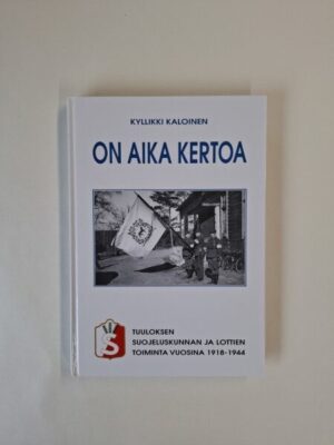 On aika kertoa - Tuuloksen suojeluskunnan ja Lottien toiminta vuosina 1918-1944