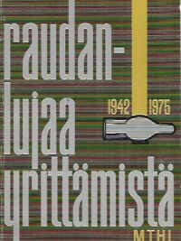 Raudanlujaa yrittämistä : MTHL 1942-1975